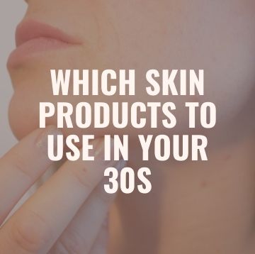 Which Skin Products to Use in Your 30s